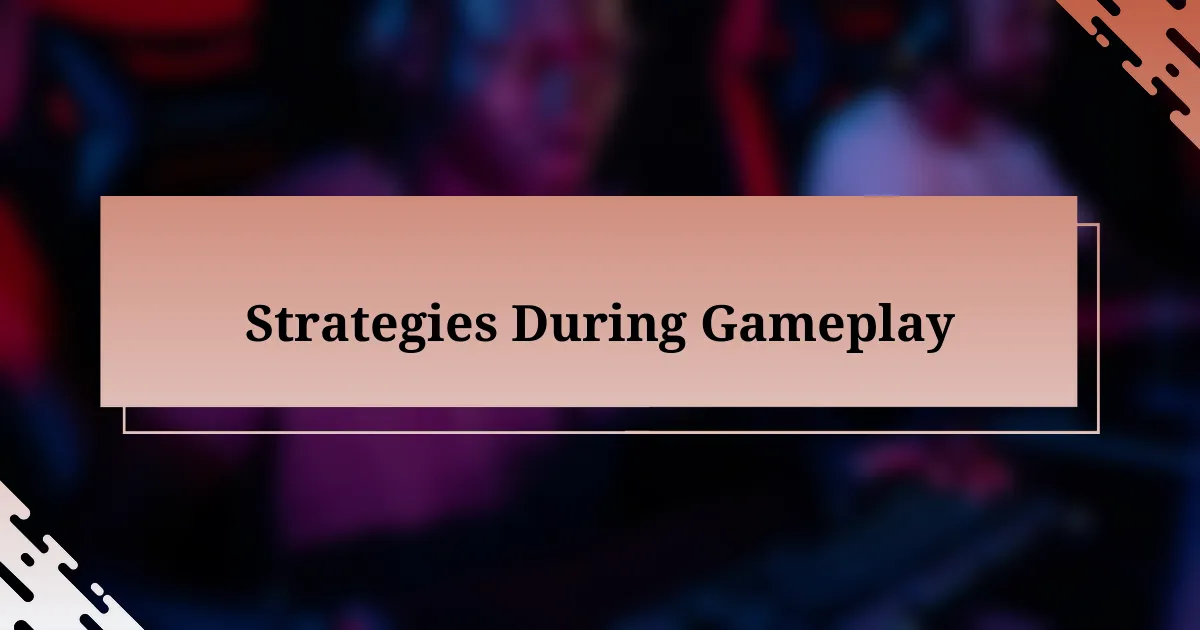 Strategies During Gameplay