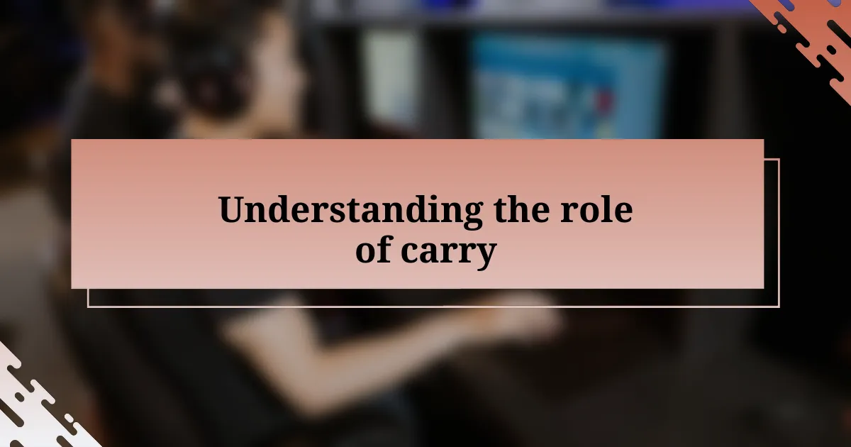 Understanding the role of carry