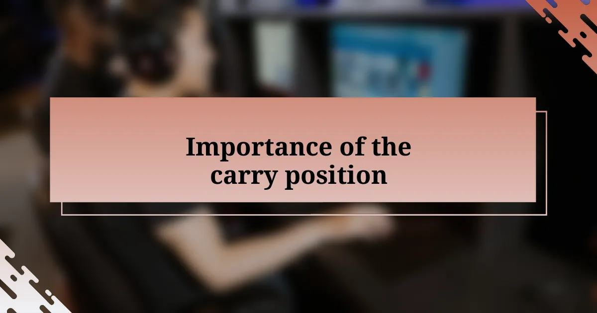 Importance of the carry position