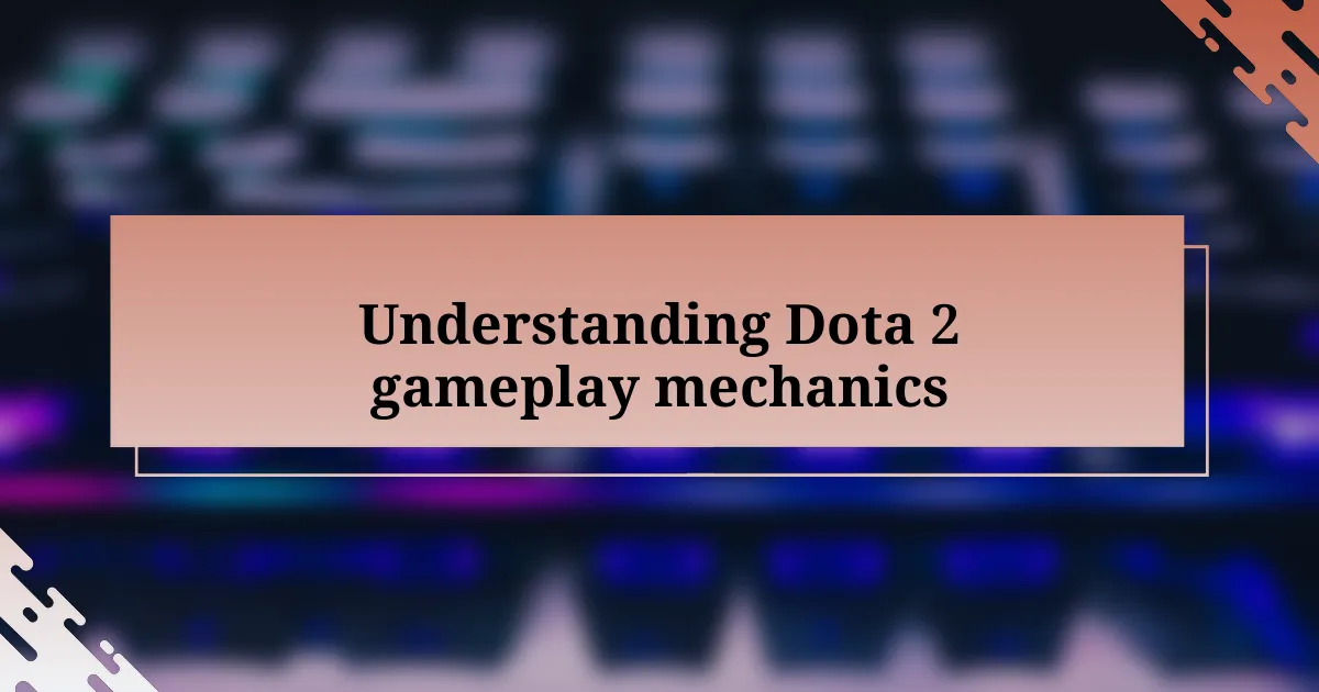 Understanding Dota 2 gameplay mechanics