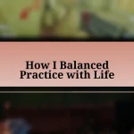 How I Balanced Practice with Life