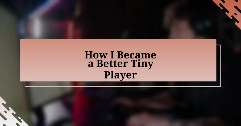 How I Became a Better Tiny Player