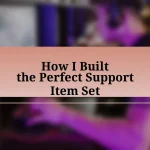 How I Built the Perfect Support Item Set