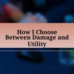 How I Choose Between Damage and Utility