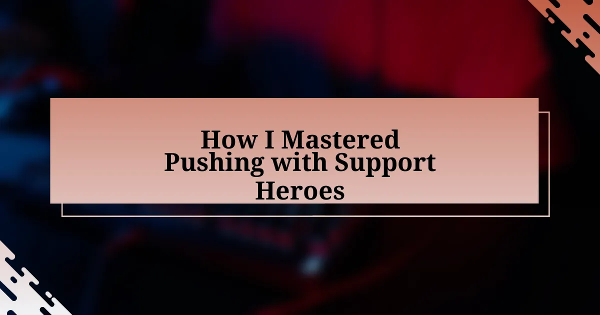 How I Mastered Pushing with Support Heroes