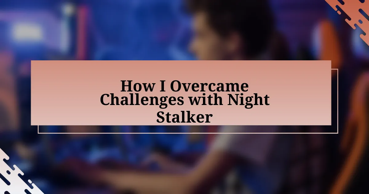 How I Overcame Challenges with Night Stalker