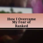 How I Overcame My Fear of Ranked