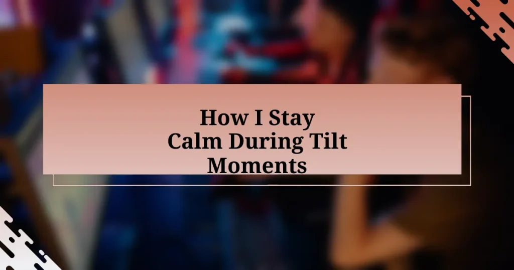 How I Stay Calm During Tilt Moments