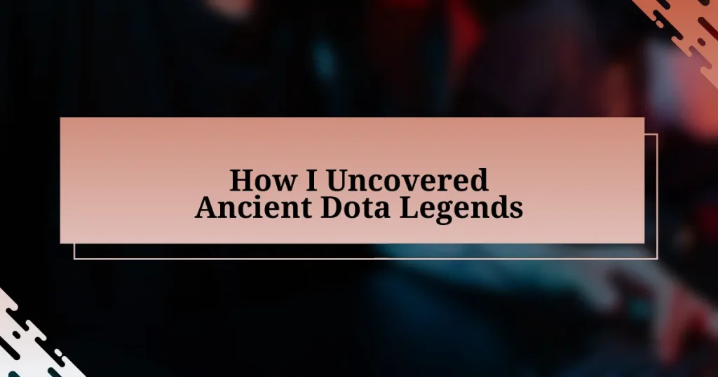 How I Uncovered Ancient Dota Legends