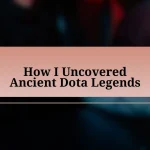 How I Uncovered Ancient Dota Legends