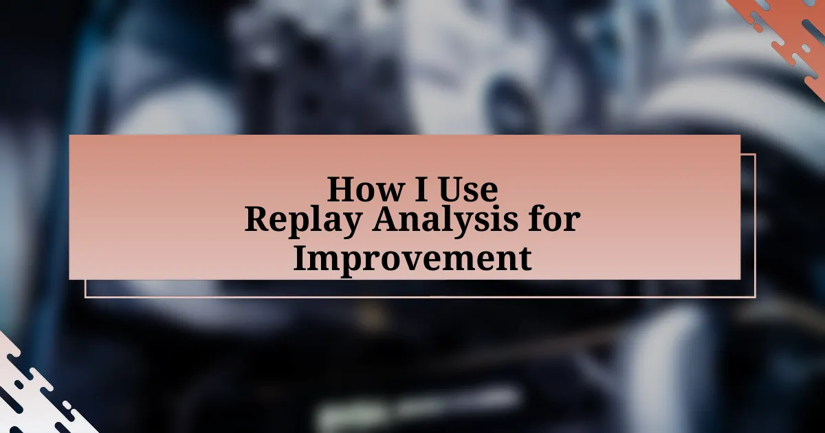 How I Use Replay Analysis for Improvement