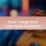 How I integrated new team members