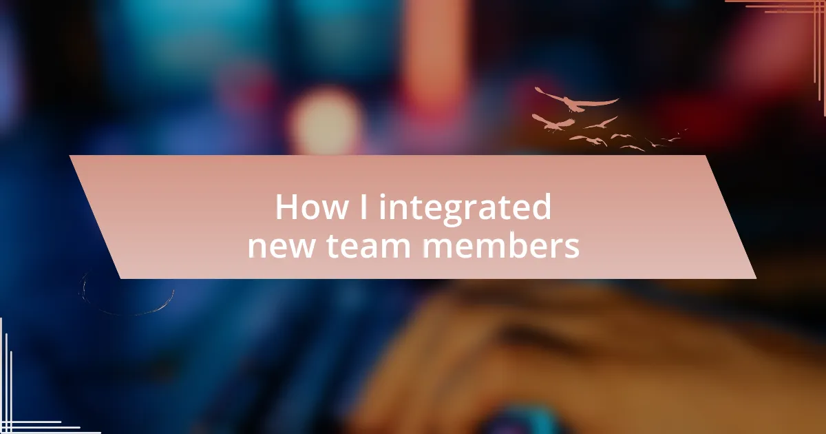 How I integrated new team members