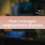 How I managed neighborhood disputes