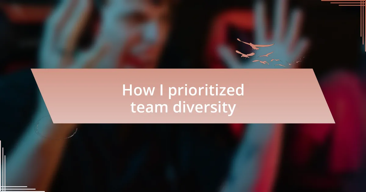 How I prioritized team diversity