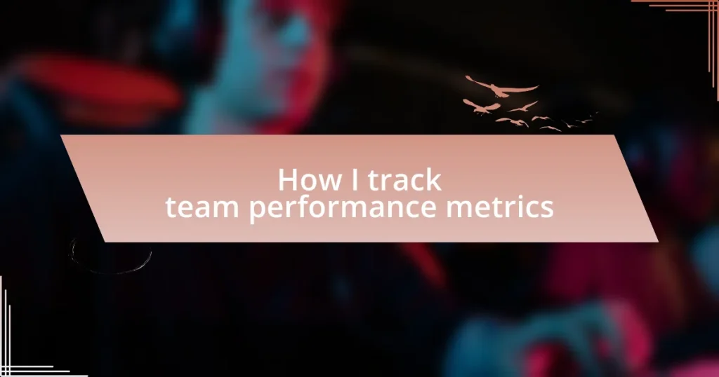 How I track team performance metrics