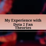 My Experience with Dota 2 Fan Theories