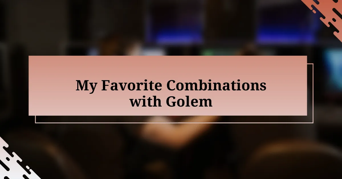 My Favorite Combinations with Golem