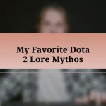 My Favorite Dota 2 Lore Mythos