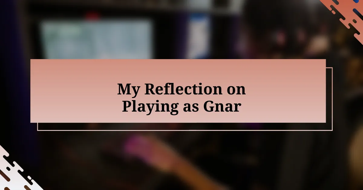 My Reflection on Playing as Gnar