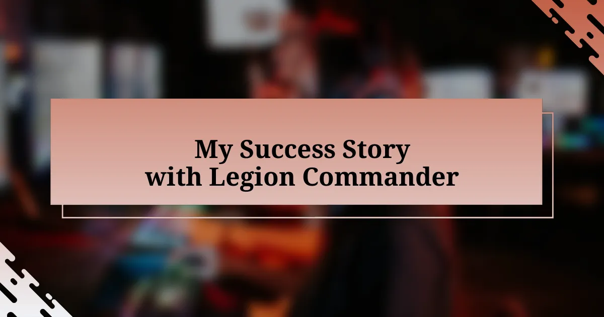 My Success Story with Legion Commander