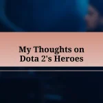 My Thoughts on Dota 2’s Heroes