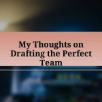 My Thoughts on Drafting the Perfect Team