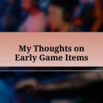 My Thoughts on Early Game Items