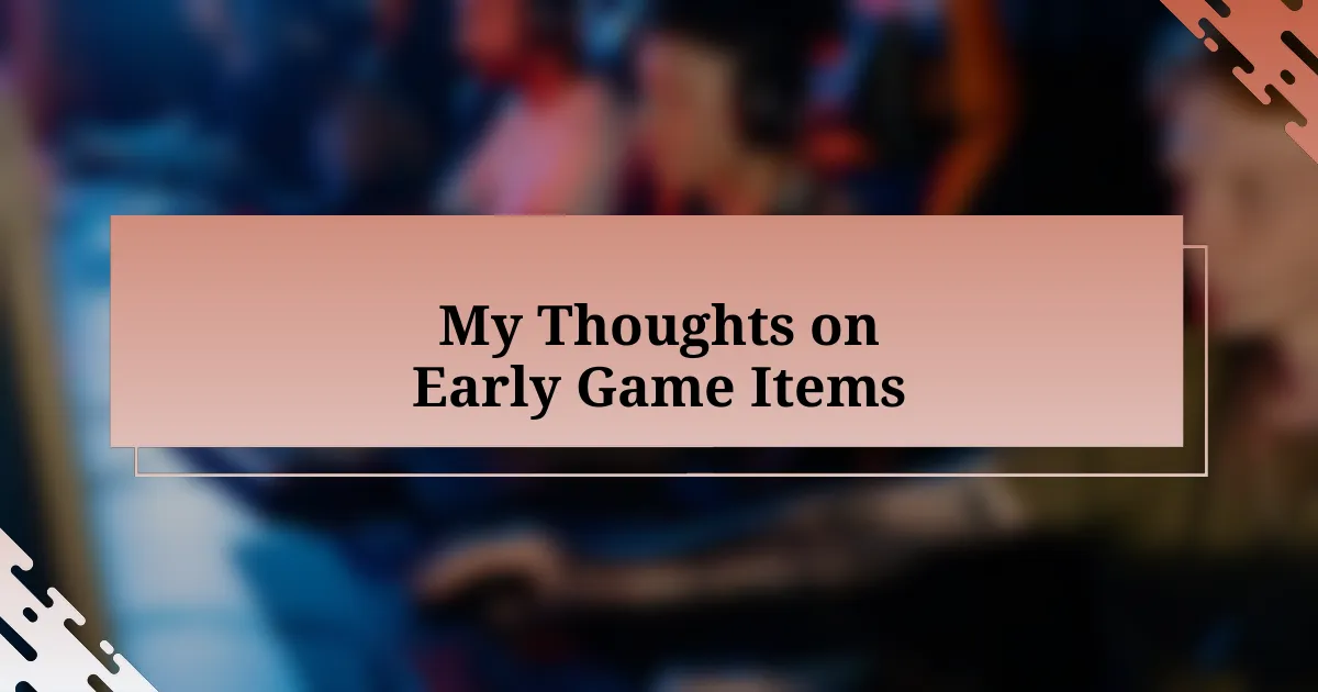 My Thoughts on Early Game Items