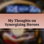 My Thoughts on Synergizing Heroes