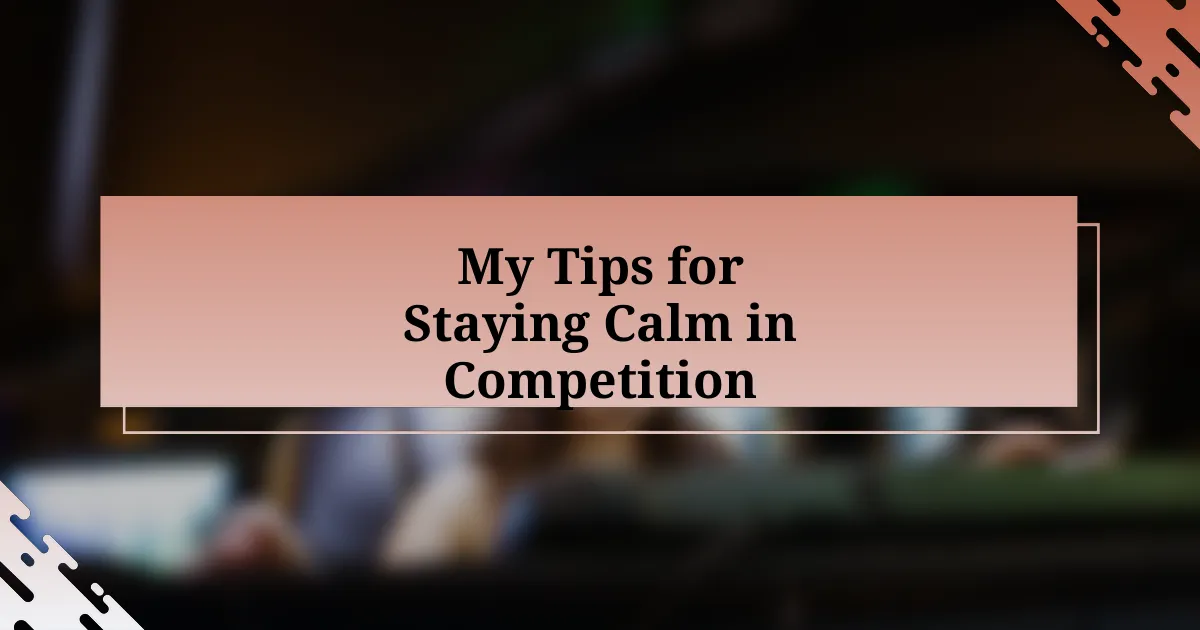 My Tips for Staying Calm in Competition