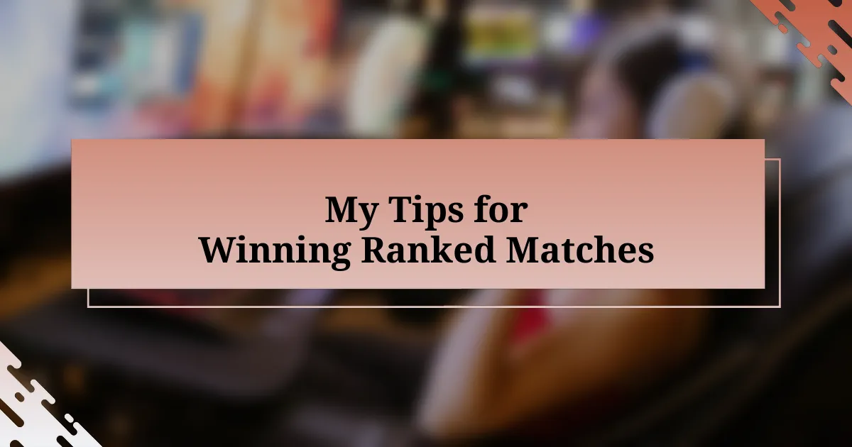 My Tips for Winning Ranked Matches