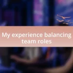 My experience balancing team roles