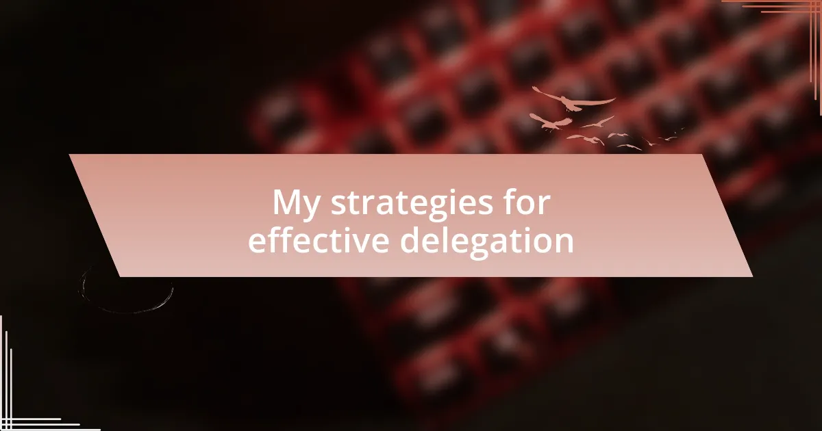 My strategies for effective delegation