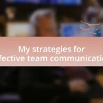 My strategies for effective team communication