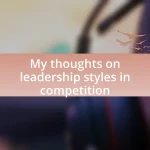 My thoughts on leadership styles in competition