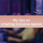 My tips on creating inclusive spaces