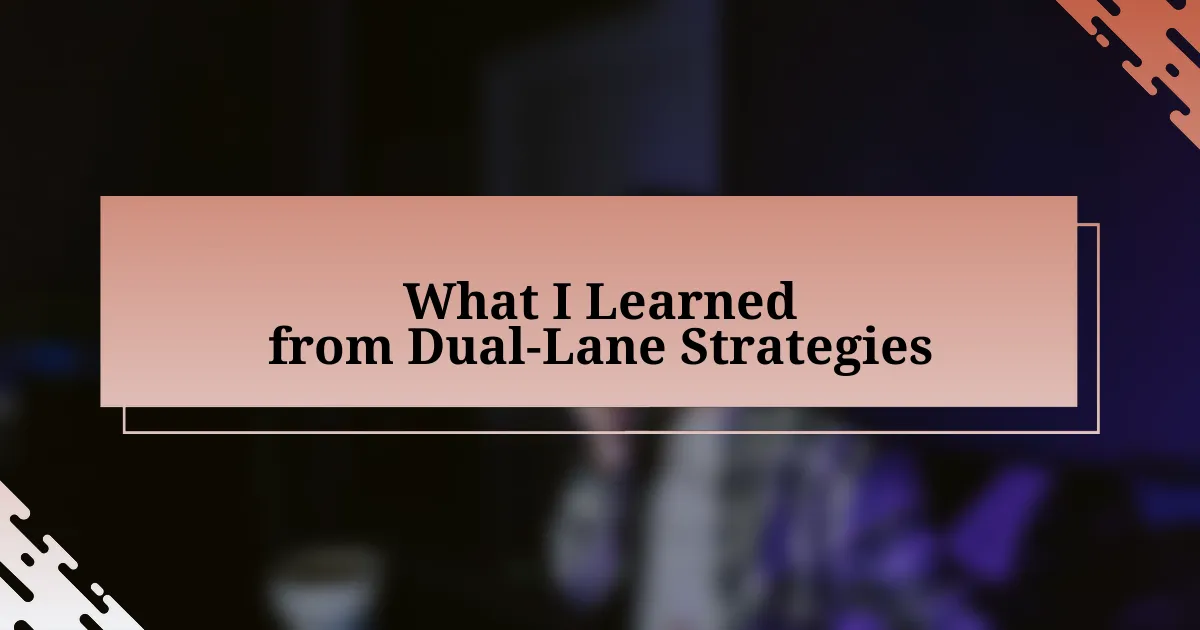 What I Learned from Dual-Lane Strategies