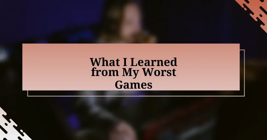 What I Learned from My Worst Games