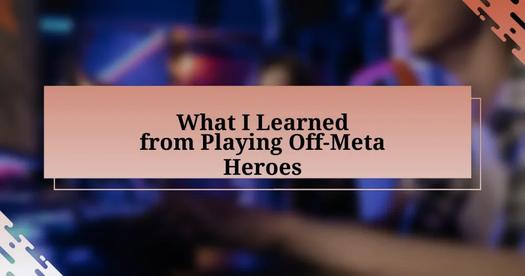 What I Learned from Playing Off-Meta Heroes