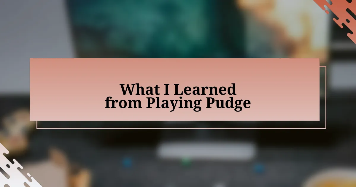 What I Learned from Playing Pudge