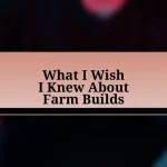 What I Wish I Knew About Farm Builds