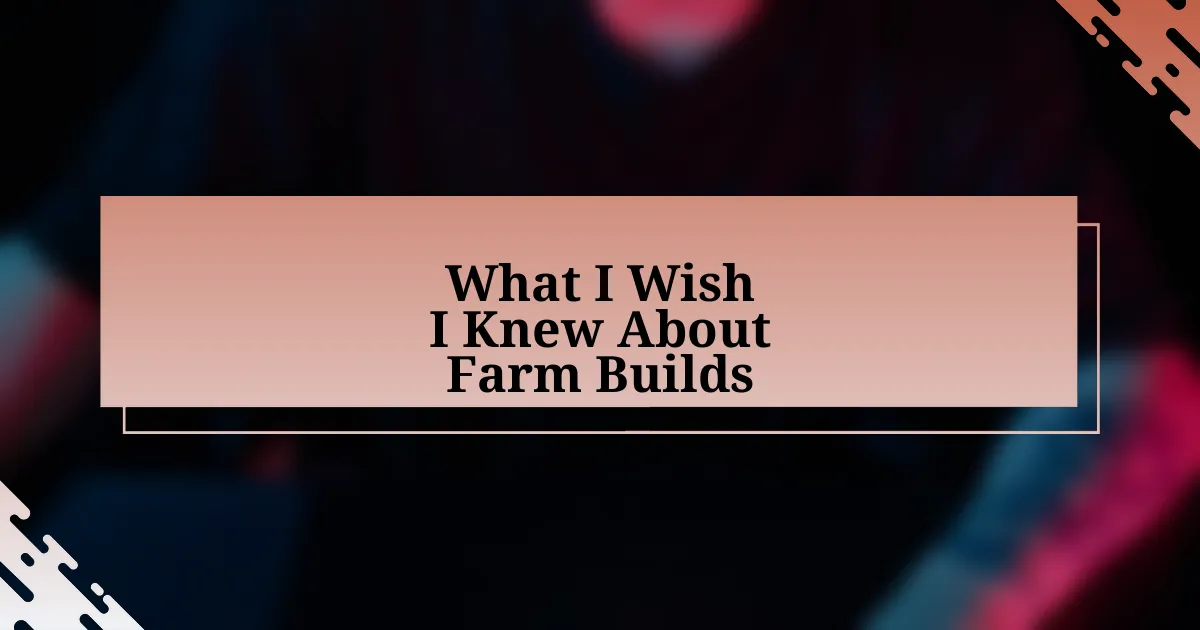 What I Wish I Knew About Farm Builds