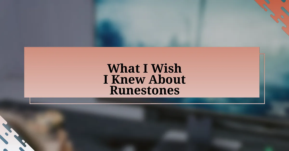 What I Wish I Knew About Runestones