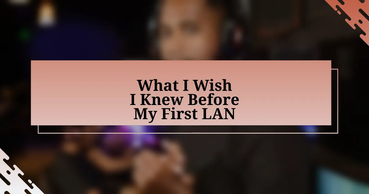 What I Wish I Knew Before My First LAN