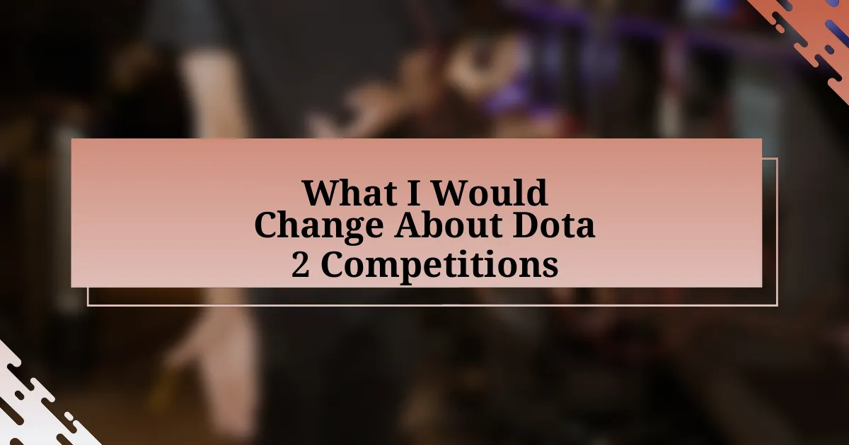 What I Would Change About Dota 2 Competitions