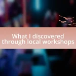 What I discovered through local workshops