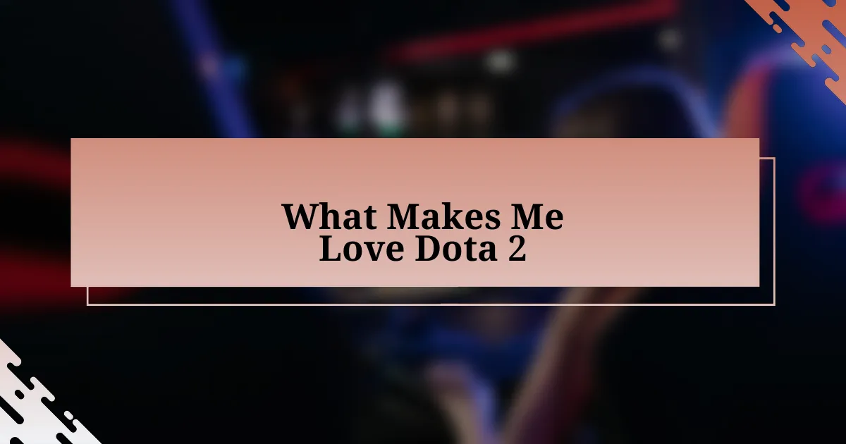 What Makes Me Love Dota 2