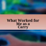 What Worked for Me as a Carry