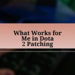 What Works for Me in Dota 2 Patching